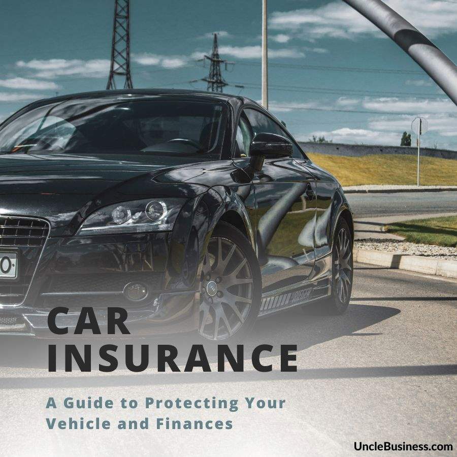 Car Insurance - A Guide to Protecting Your Vehicle and Finances